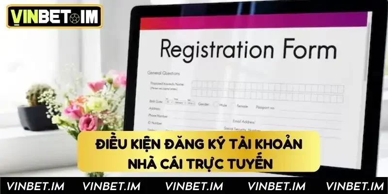 Điều kiện đăng ký tài khoản nhà cái trực tuyến Điều kiện đăng ký tài khoản nhà cái trực tuyến