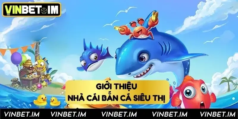 Giới thiệu Vinbet _ Nhà cái bắn cá siêu thị Giới thiệu Vinbet _ Nhà cái bắn cá siêu thị