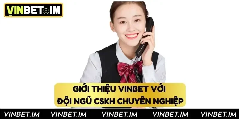Giới thiệu Vinbet với đội ngũ CSKH chuyên nghiệp Giới thiệu Vinbet với đội ngũ CSKH chuyên nghiệp