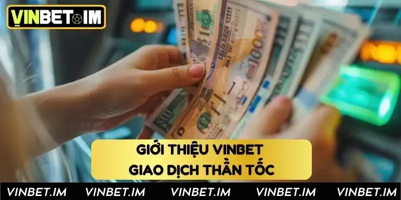 Giới thiệu Vinbet - Giao dịch thần tốc Giới thiệu Vinbet - Giao dịch thần tốc