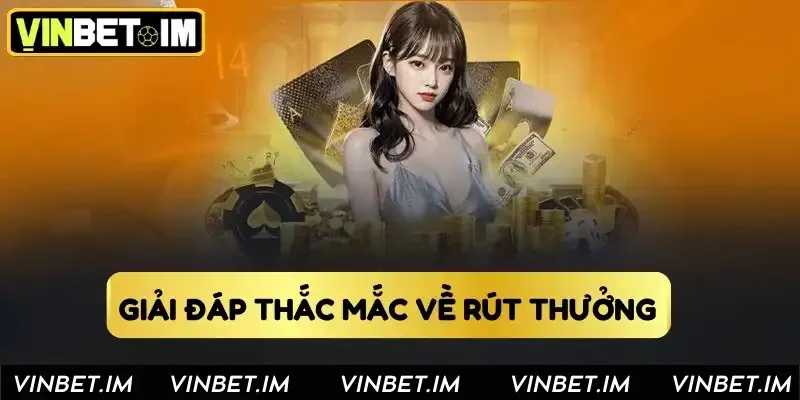 Giải đáp thắc mắc về rút thưởng tại Vinbet Giải đáp thắc mắc về rút thưởng tại Vinbet
