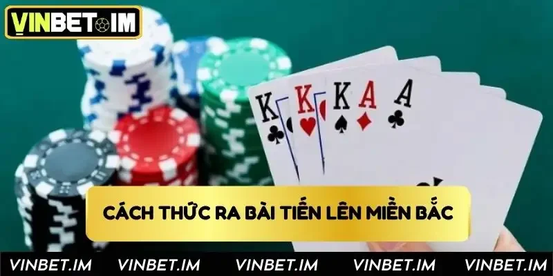 Quy trình ra bài trong ván tiến lên miền Bắc Quy trình ra bài trong ván tiến lên miền Bắc